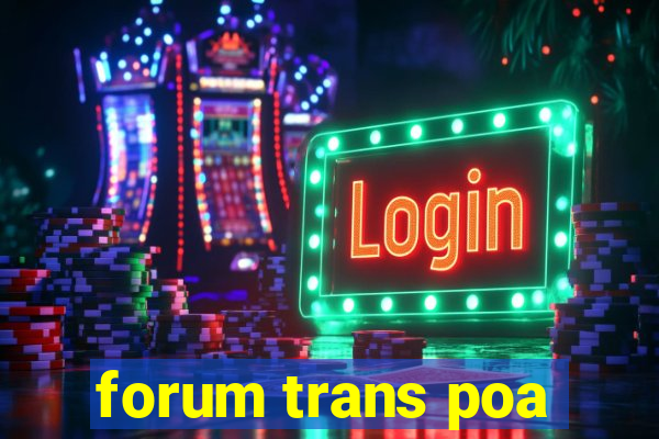 forum trans poa